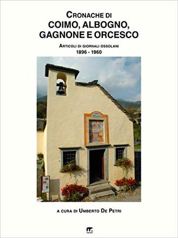 Cronache di Coimo, Albogno, Sagrogno, Gagnone e Orcesco: Articoli di giornali Ossolani (1896 - 1960)